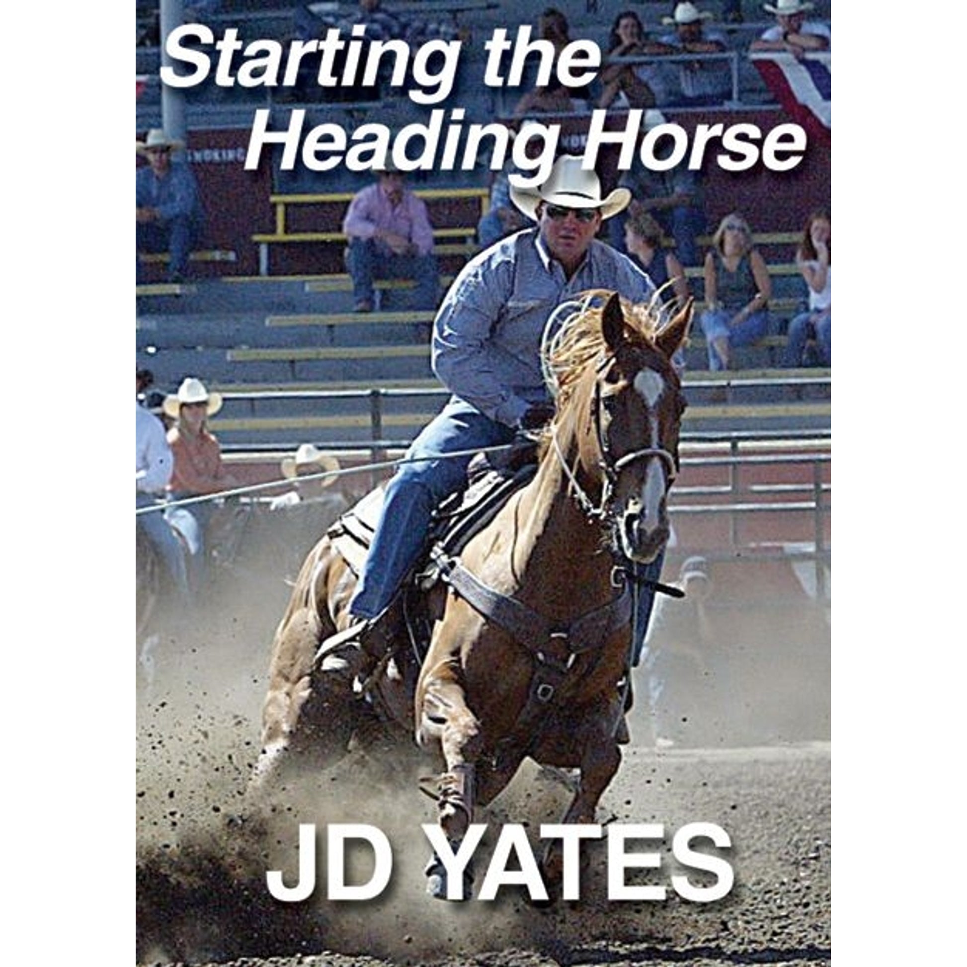 JD Yates Starting the Heading Horse DVD