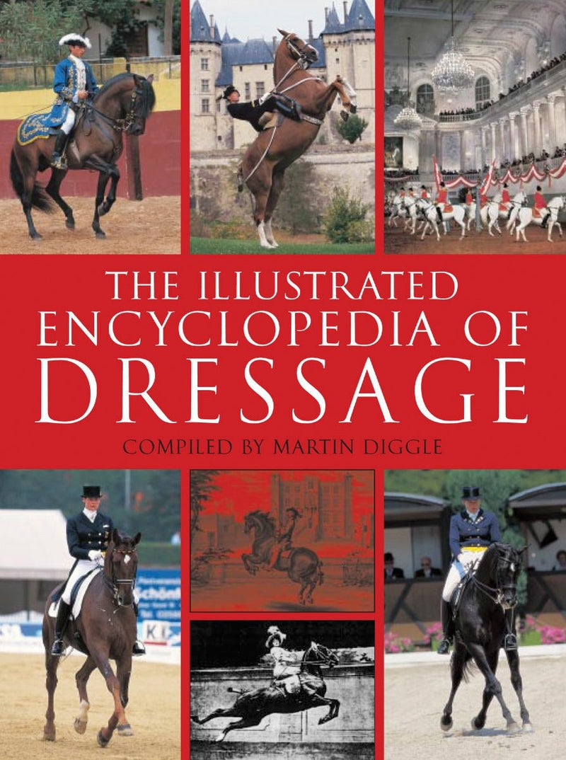 The Illustrated Encyclopedia ofDressage by Martin Diggle