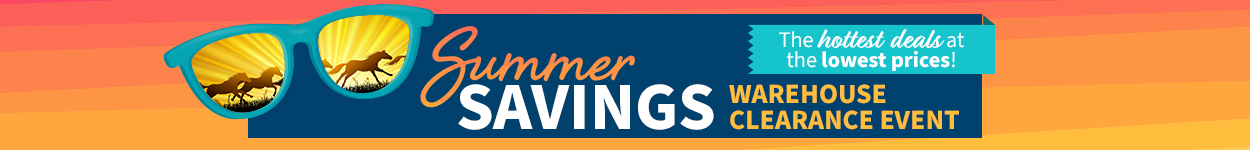 
Discover Unbeatable Deals at Unmatched Prices on the top brands of tack, riding apparel and footwear, stable supplies, and more! Shop the Summer Savings Warehouse Clearance Event and Save up to 75%.  Going on now!